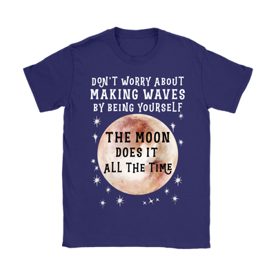 Purple Gildan Women's T-Shirt that says 'Don't worry about making waves by being yourself. The moon does it all the time."