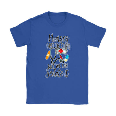 Funny Nurse Women's T-Shirt "Nurses Can't Fix Stupid But We Can Sedate It". Click this image for more details!